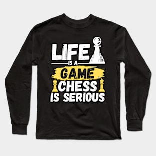 Life is a game, chess is serious Long Sleeve T-Shirt